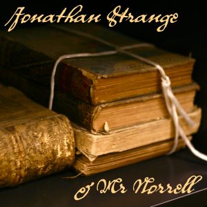 Jonathan Strange & Mr Norrell, by Susanna Clarke