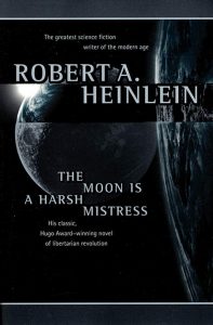 The Moon Is a Harsh Mistress, by Robert A. Heinlein